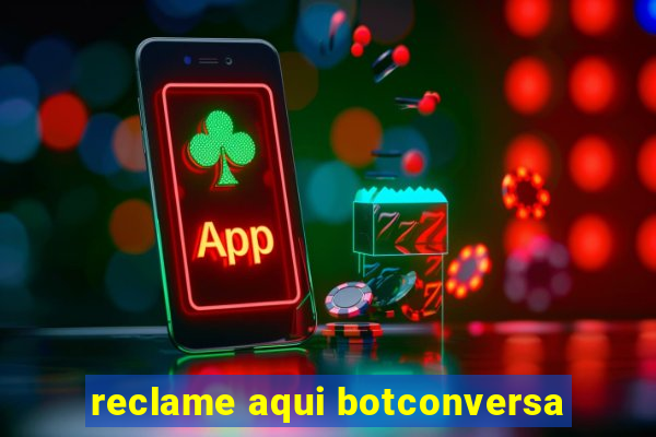 reclame aqui botconversa